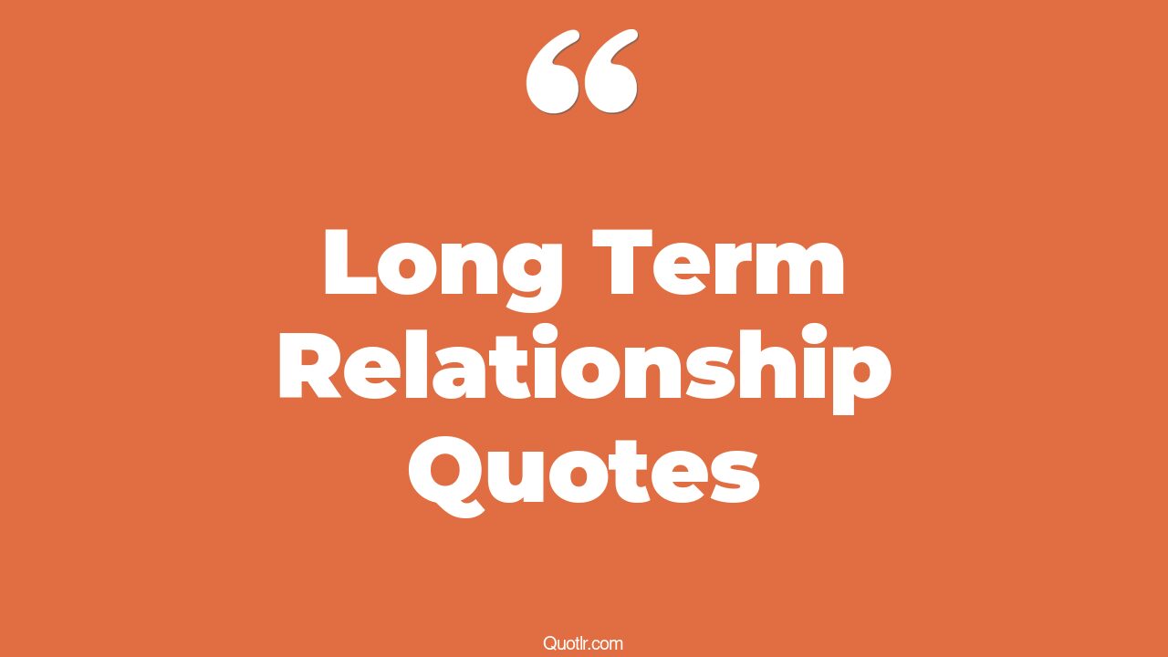 45+ Satisfaction Long Term Relationship Quotes That Will Unlock Your