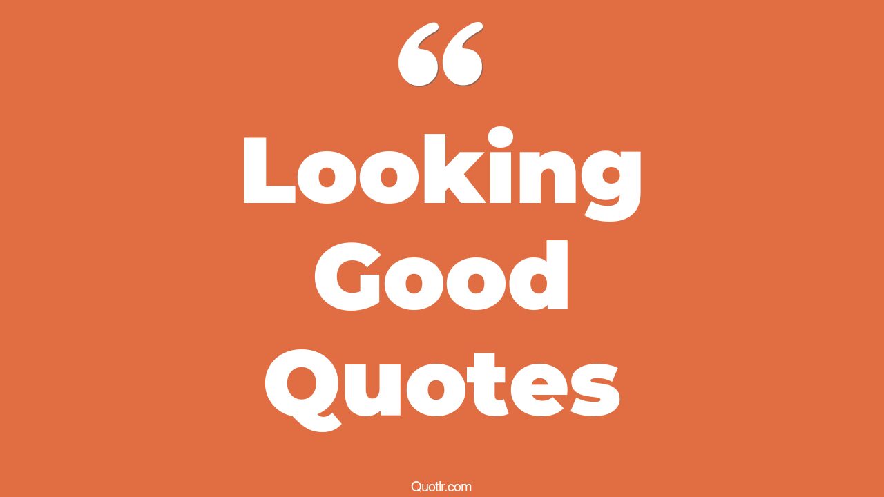 The 35+ Looking Good Quotes Page 79 ↑QUOTLR↑