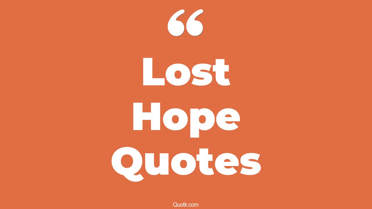 223+ Fulfilling Lost Hope Quotes That Will Unlock Your True Potential