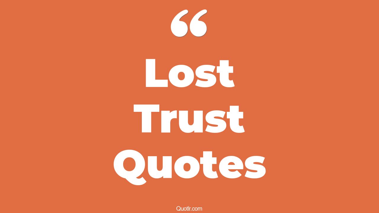 76+ Bashful Lost Trust Quotes That Will Unlock Your True Potential