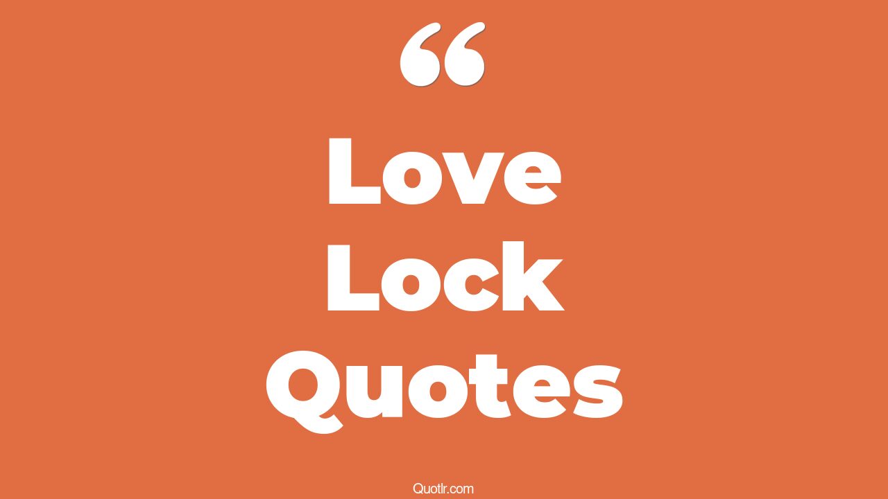 45+ Controversy Love Lock Quotes That Will Unlock Your True Potential