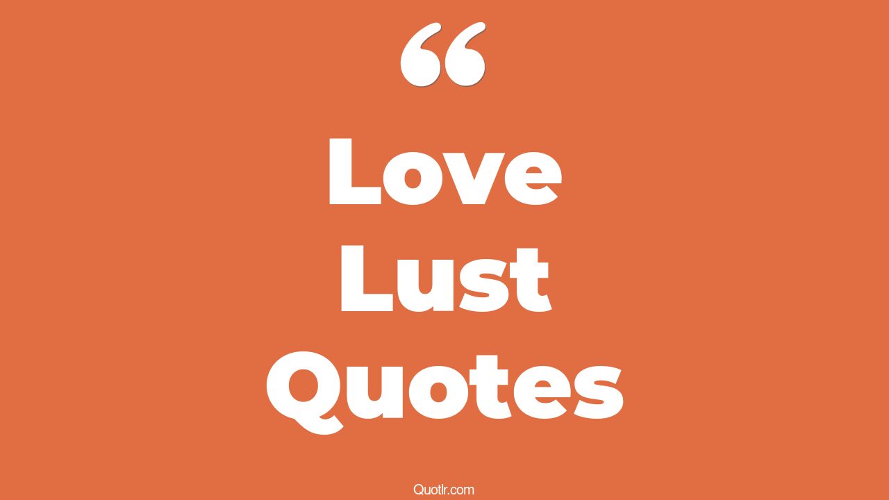 45+ Delighting Love Lust Quotes That Will Unlock Your True Potential