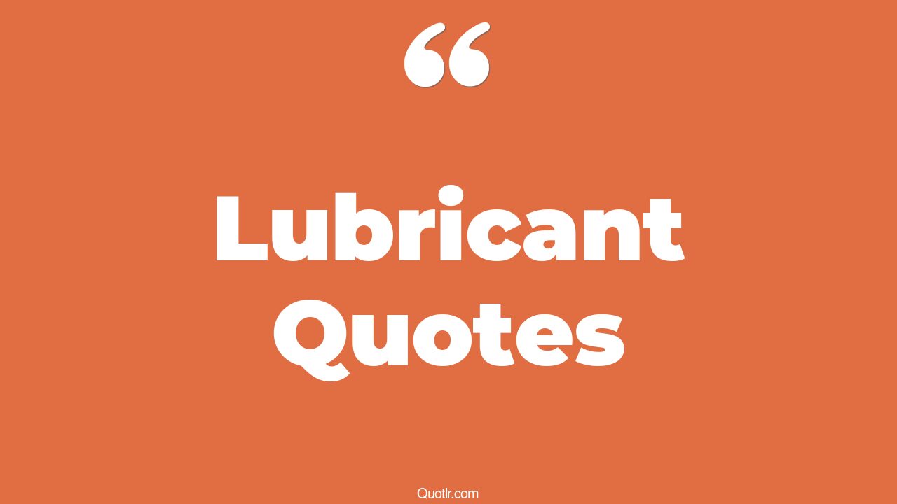75 Interesting Lubricant Quotes (lubrication, jan grease, define