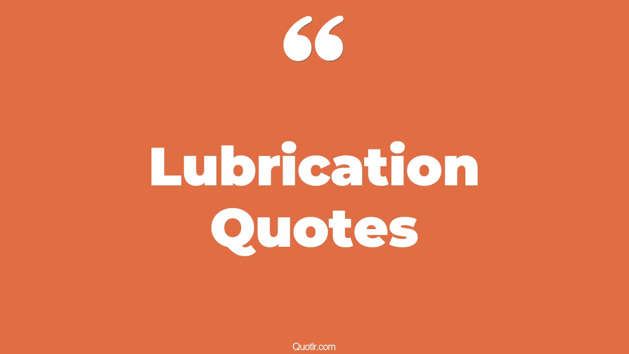 75 Interesting Lubrication Quotes (lubrication, jan grease, define