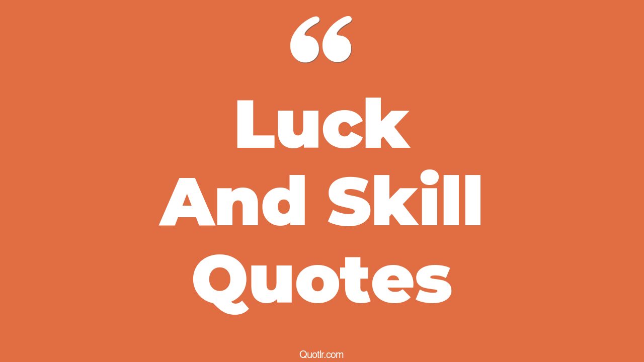 32+ Inspiring Luck And Skill Quotes That Will Unlock Your True Potential