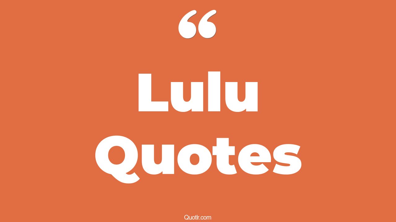 11+ Jawdropping Lulu Quotes That Will Unlock Your True Potential