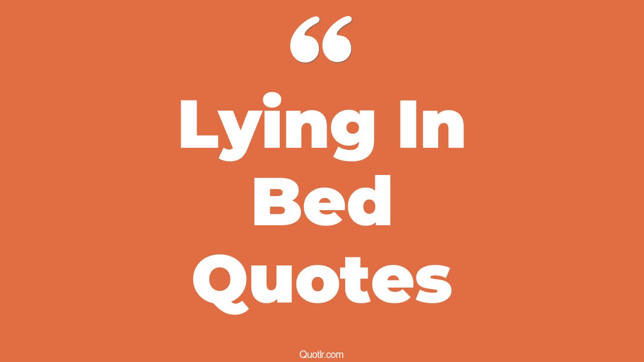 192+ Belligerent Lying In Bed Quotes That Will Unlock Your True Potential