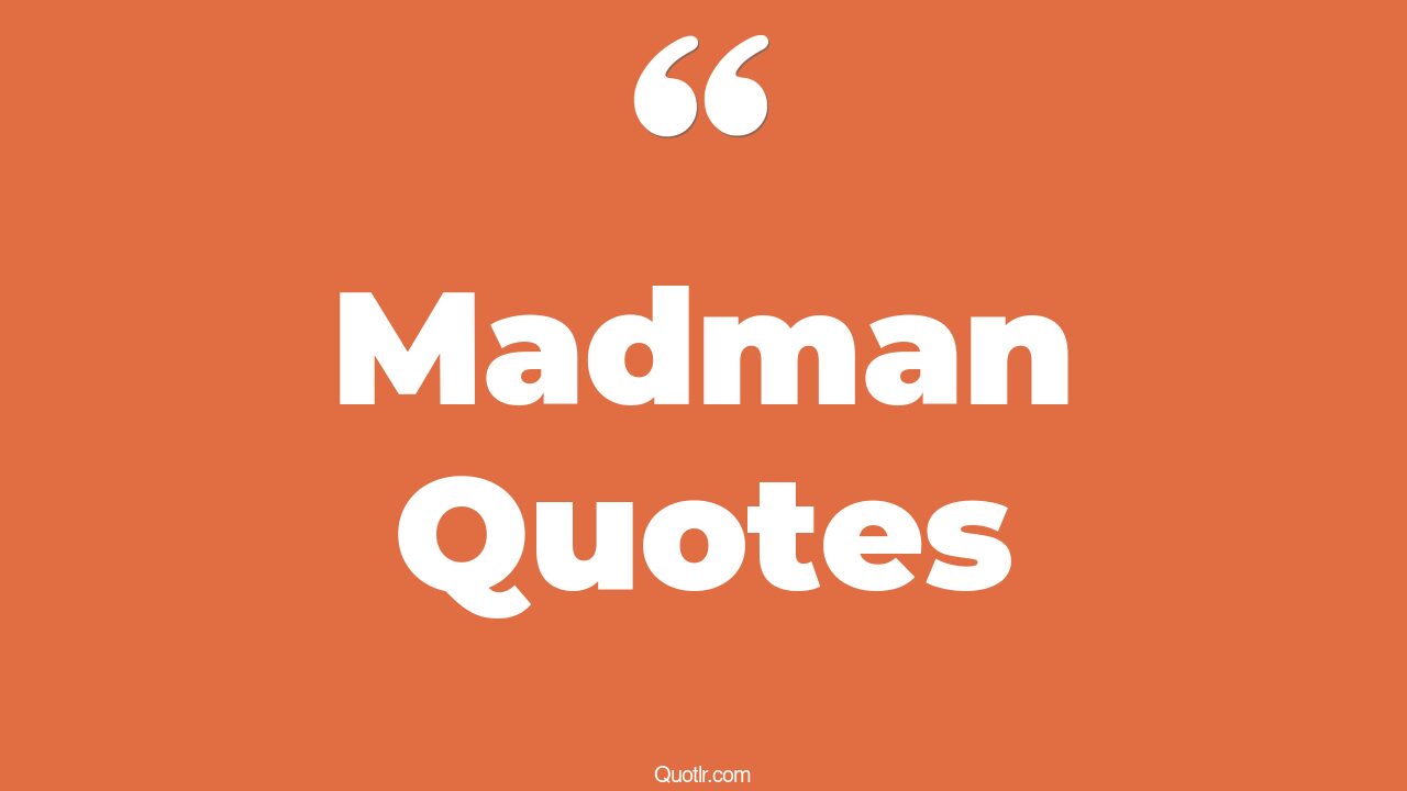 183+ Revolutionary Madman Quotes That Will Unlock Your True Potential