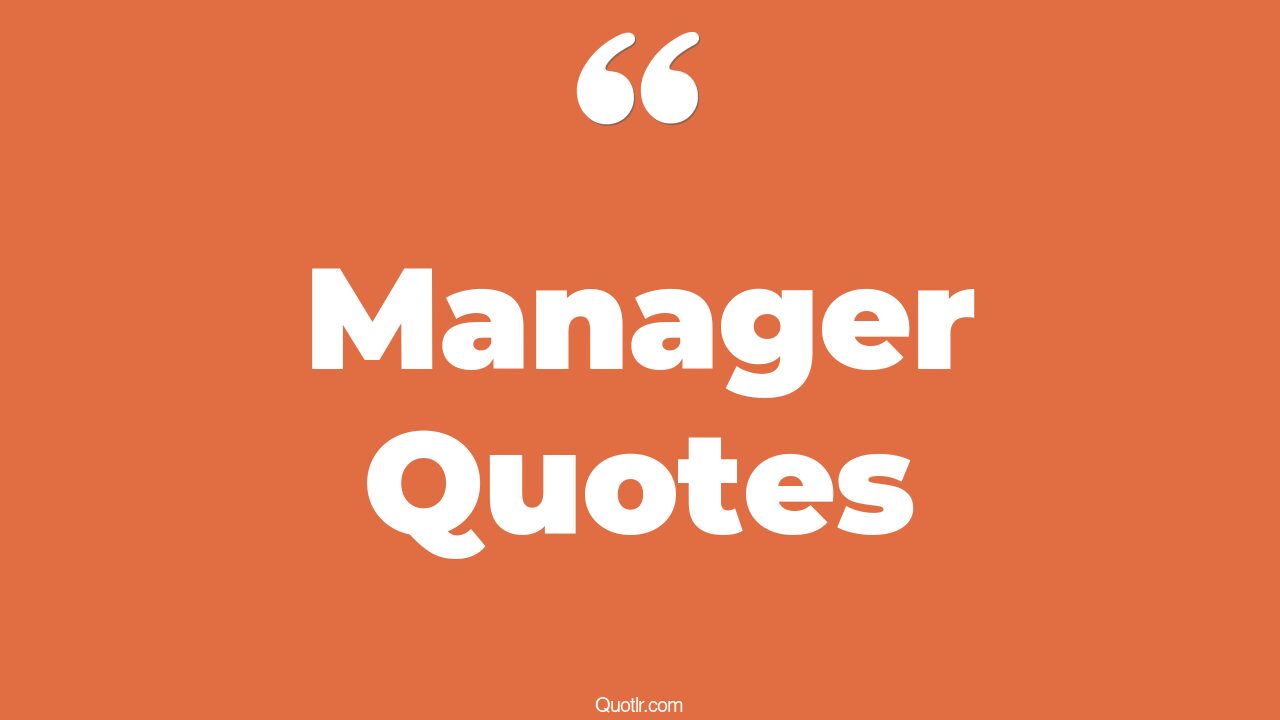 45 Impressive Good Manager Quotes best manager, my best manager quotes