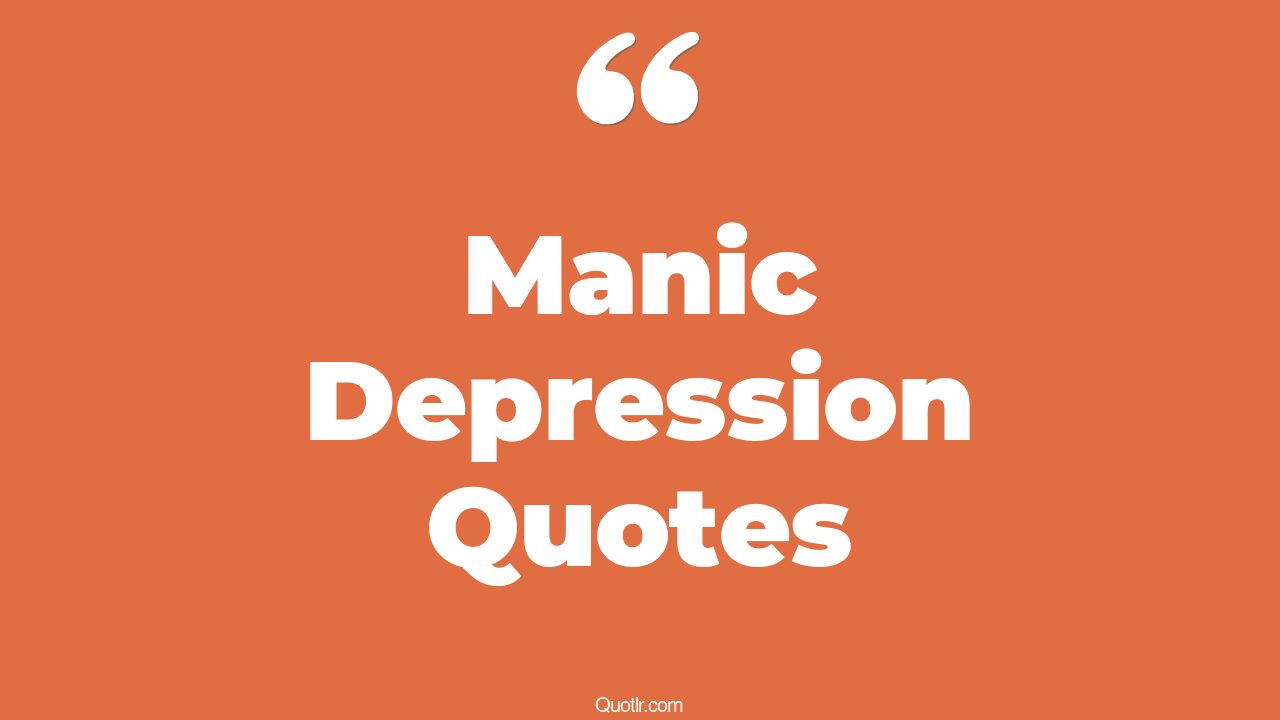45 Famous Quotes To Do With Manic Depression Quotes what is a manic