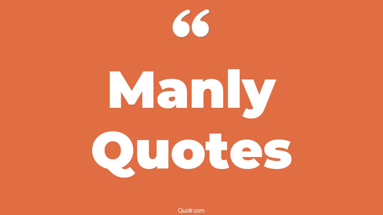 The 45+ Manly Quotes Page 11 ↑QUOTLR↑