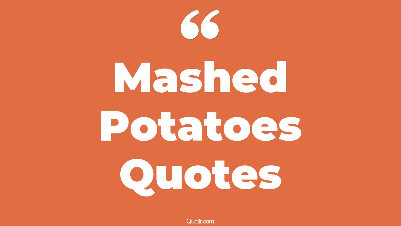 75+ Sensitive Mashed Potatoes Quotes That Will Unlock Your True Potential