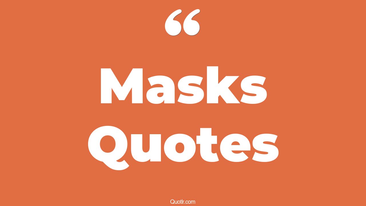 45 Emotional Masks Quotes wearing a mask, face mask quotes