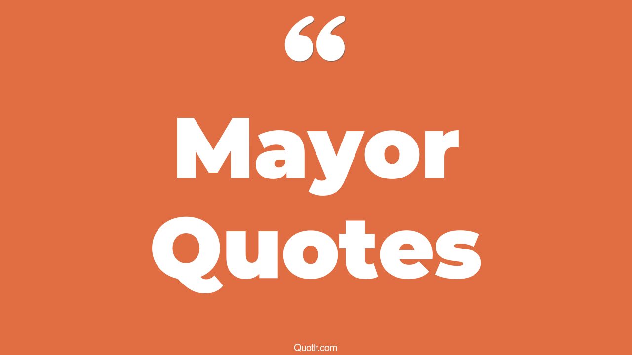 100 Thrilling Mayor Quotes (good mayor, john mayer, jaws mayor)