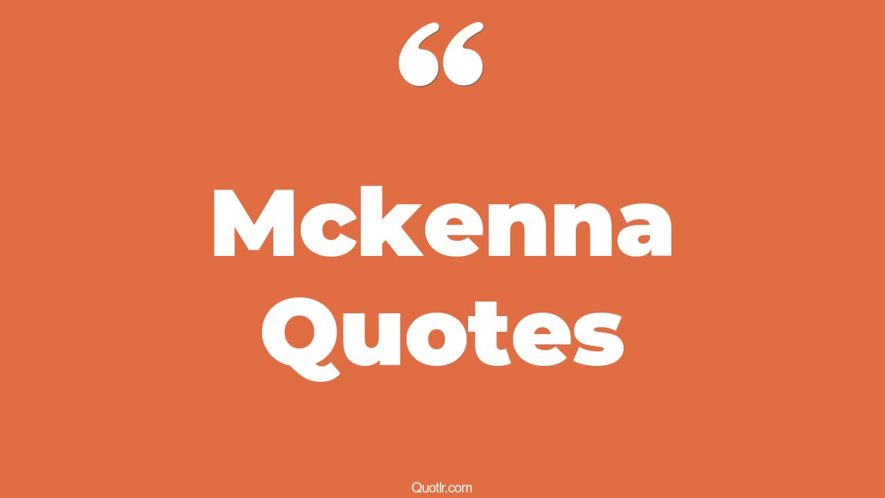 12+ EyeOpening Mckenna Quotes That Will Inspire Your Inner Self