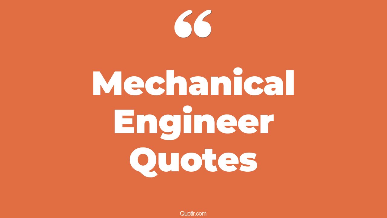 40+ Lavish Mechanical Engineer Quotes That Will Unlock Your True Potential