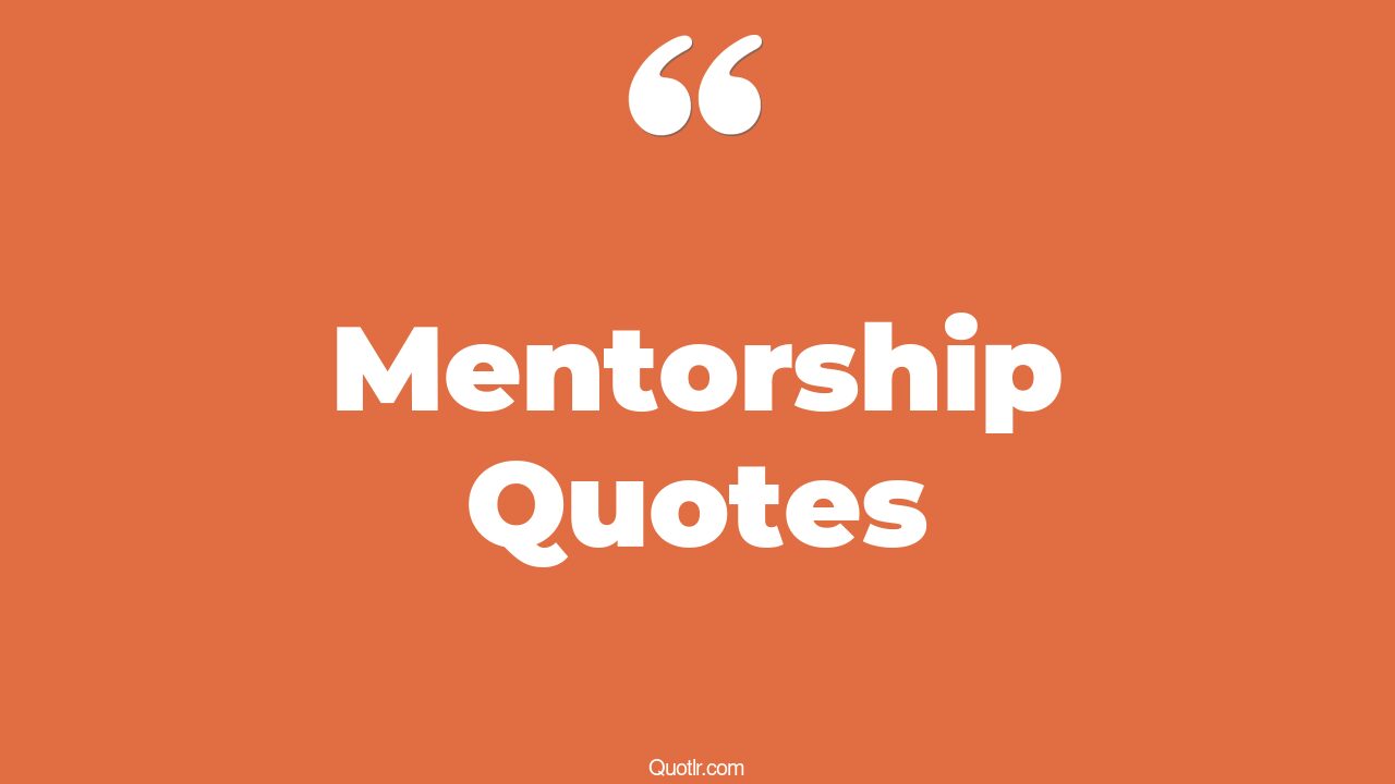 25+ EyeOpening Mentorship Quotes That Will Inspire Your Inner Self