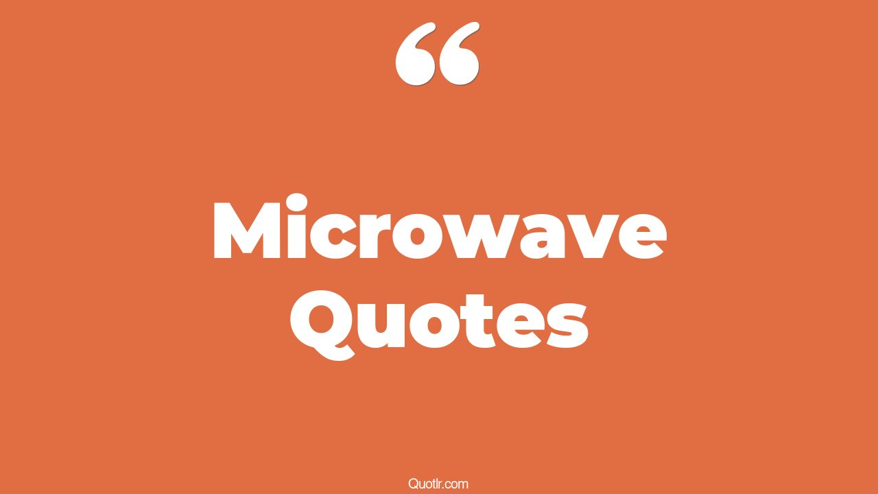 45+ Delicious Microwave Quotes That Will Unlock Your True Potential