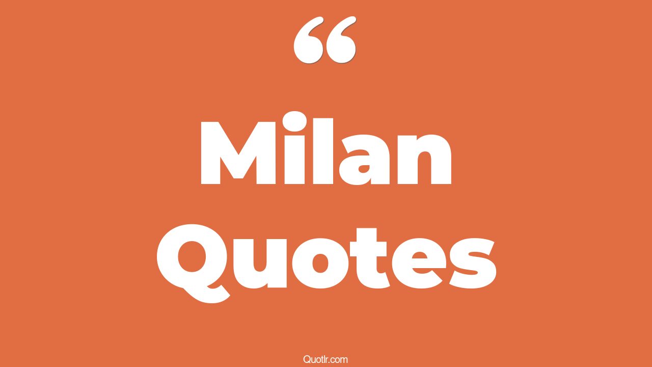 45+ Beautiful Milan Quotes That Will Unlock Your True Potential