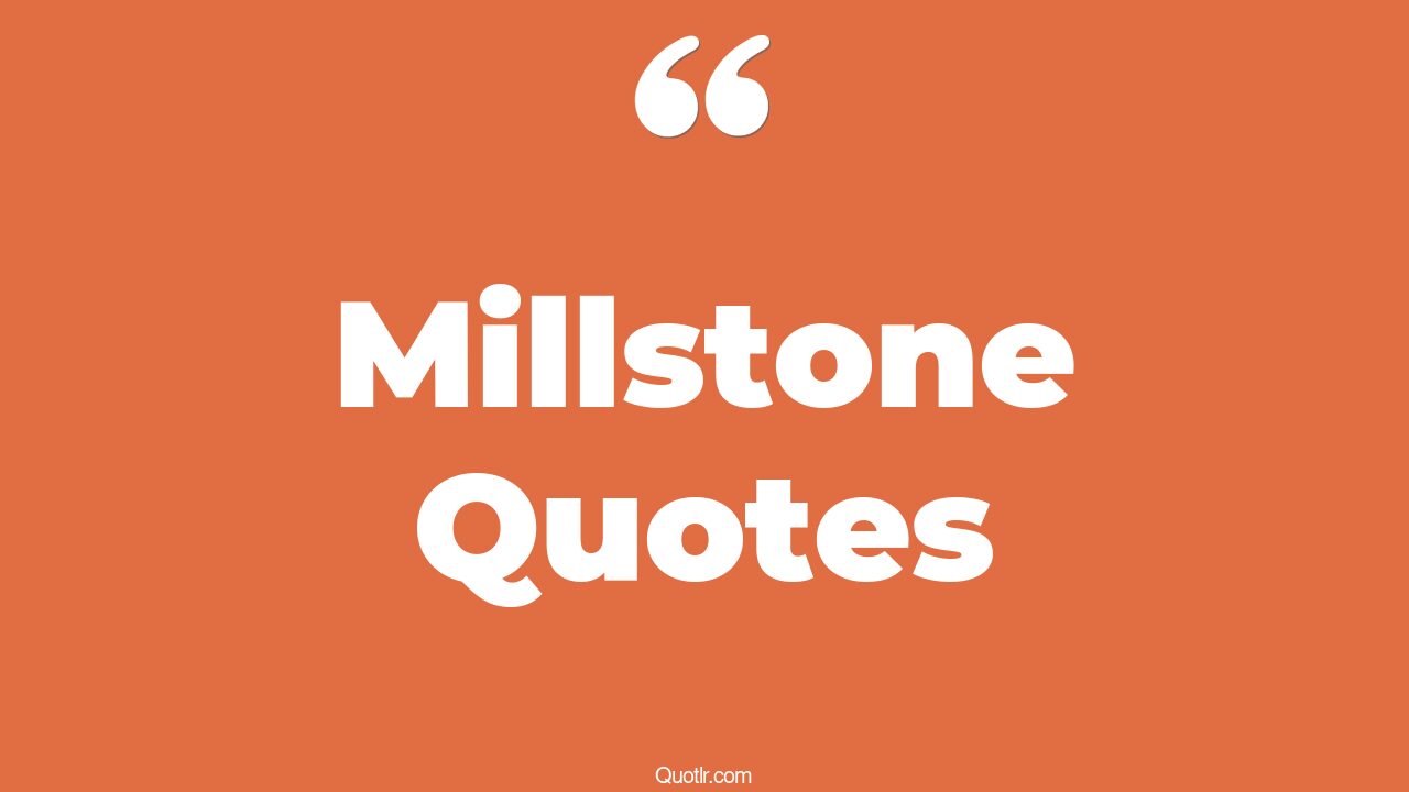 57+ Blissful Millstone Quotes That Will Unlock Your True Potential