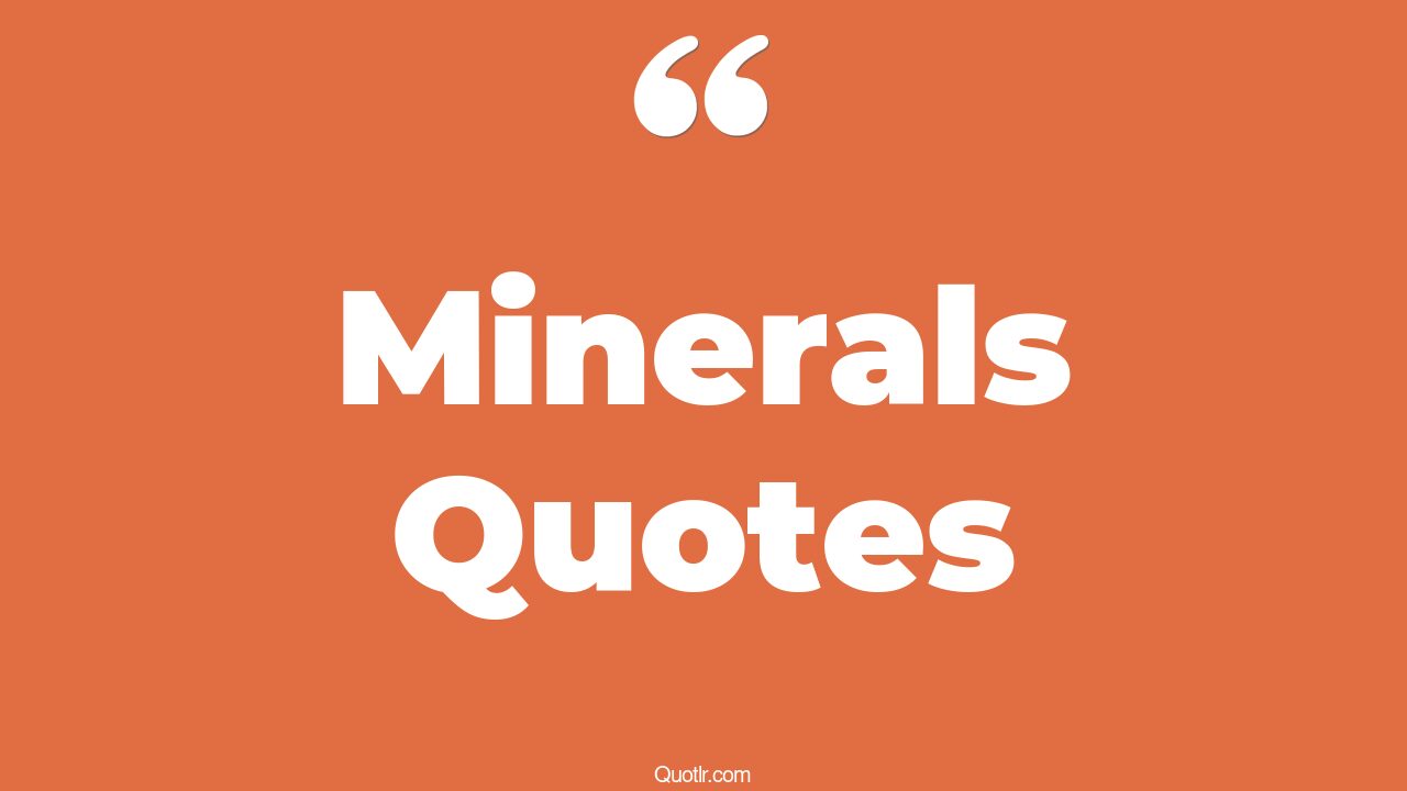 130 Perspective Minerals Quotes (rock and mineral, mineral water