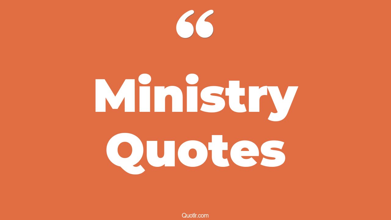 149 Unexpected Ministry Quotes (god's ministry, men's ministry, womens