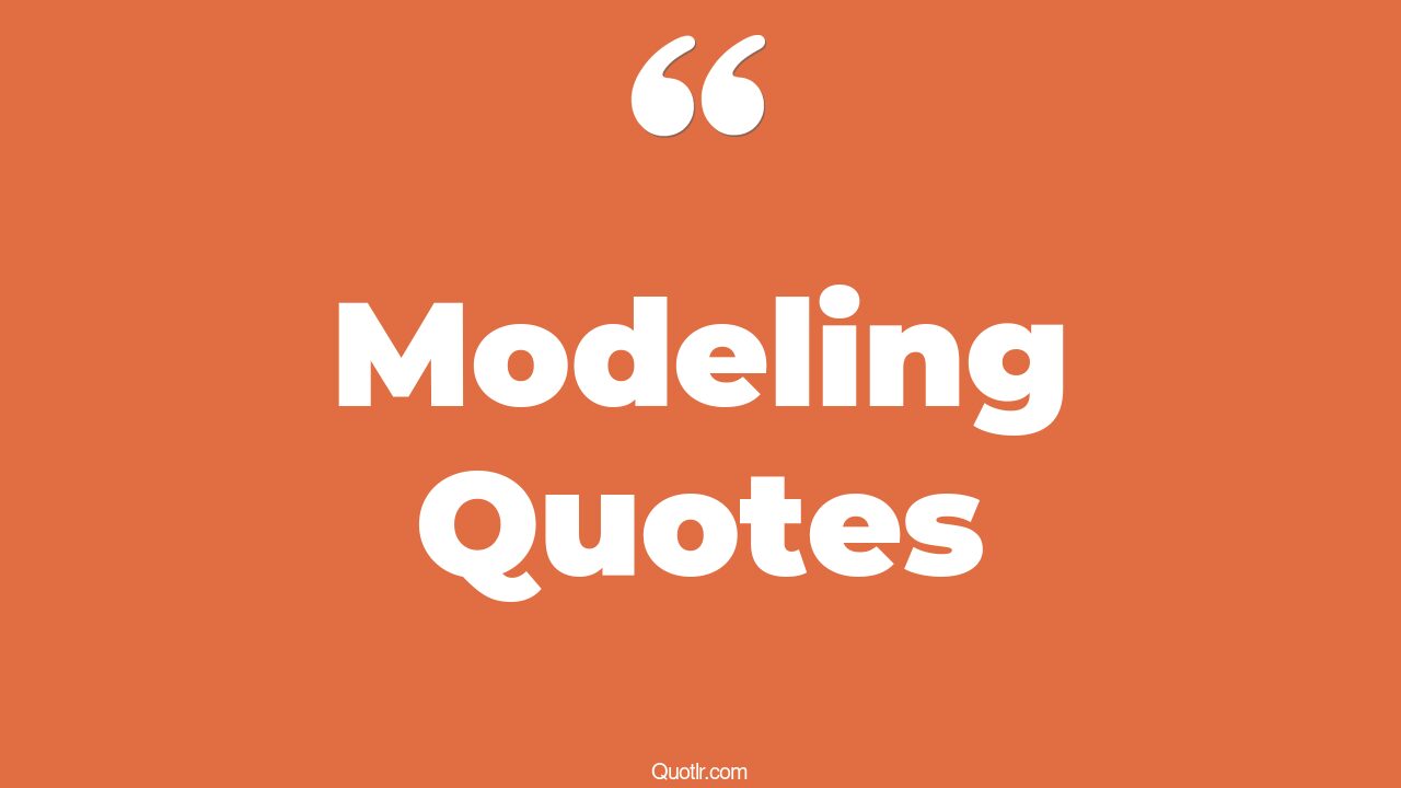 45+ Instructive Modeling Quotes That Will Unlock Your True Potential