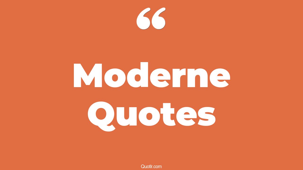 45 Cheerful Moderne Quotes postmodern, traditional and modern quotes