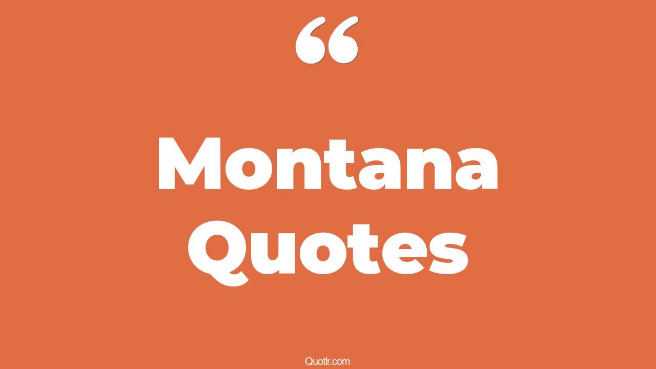 85 Famous Montana Quotes (tony montana, french montana)