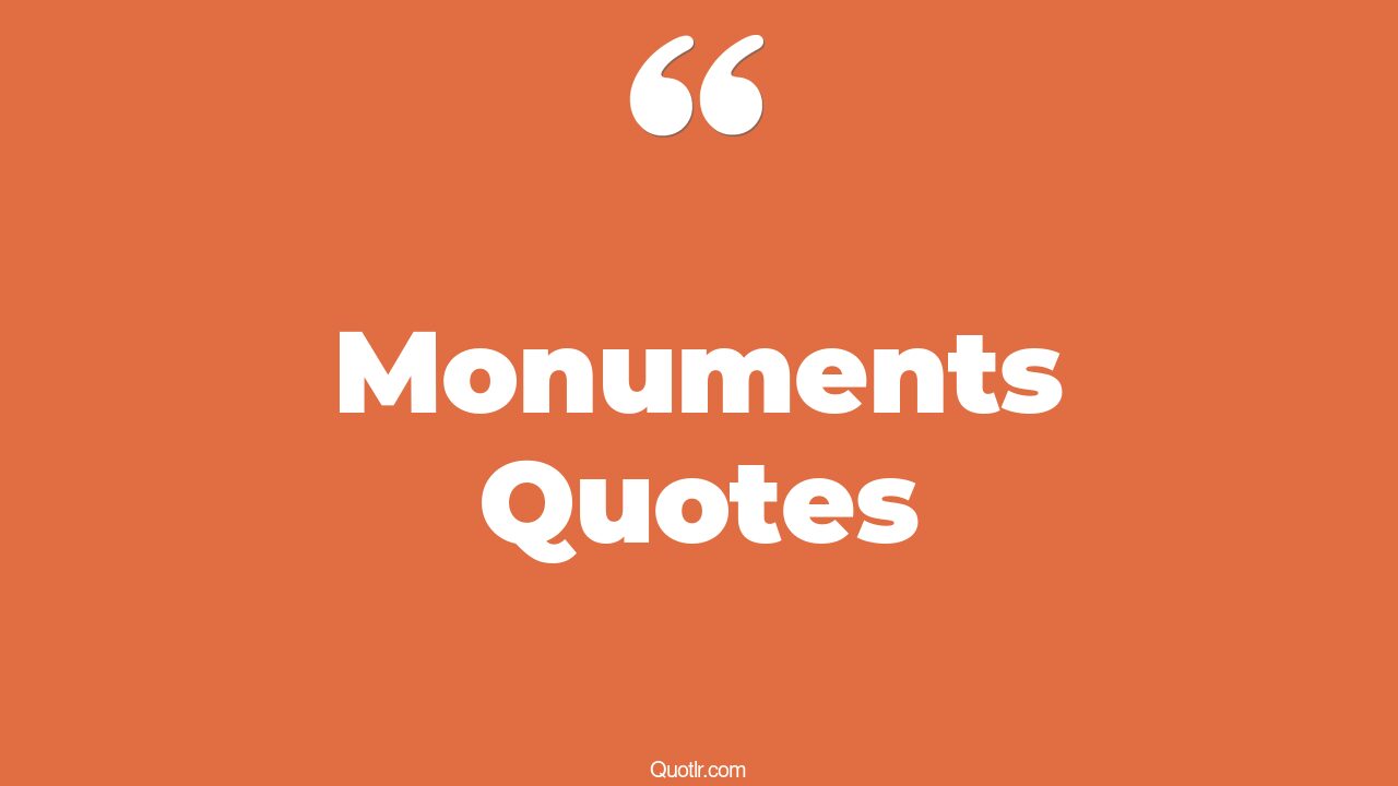 45+ EyeOpening Monuments Quotes That Will Inspire Your Inner Self