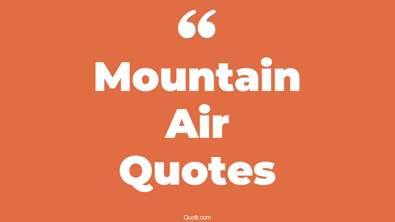 62+ Pioneering Mountain Air Quotes That Will Unlock Your True Potential