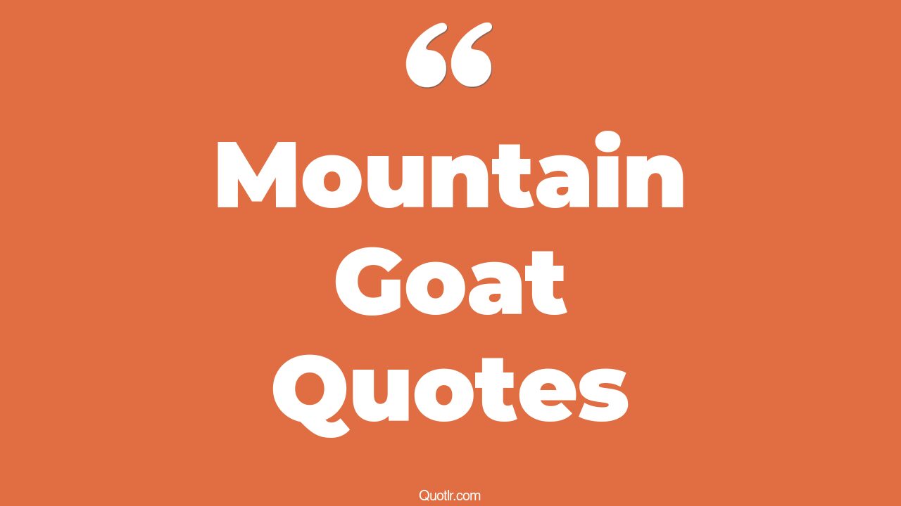 9+ EyeOpening Mountain Goat Quotes That Will Inspire Your Inner Self