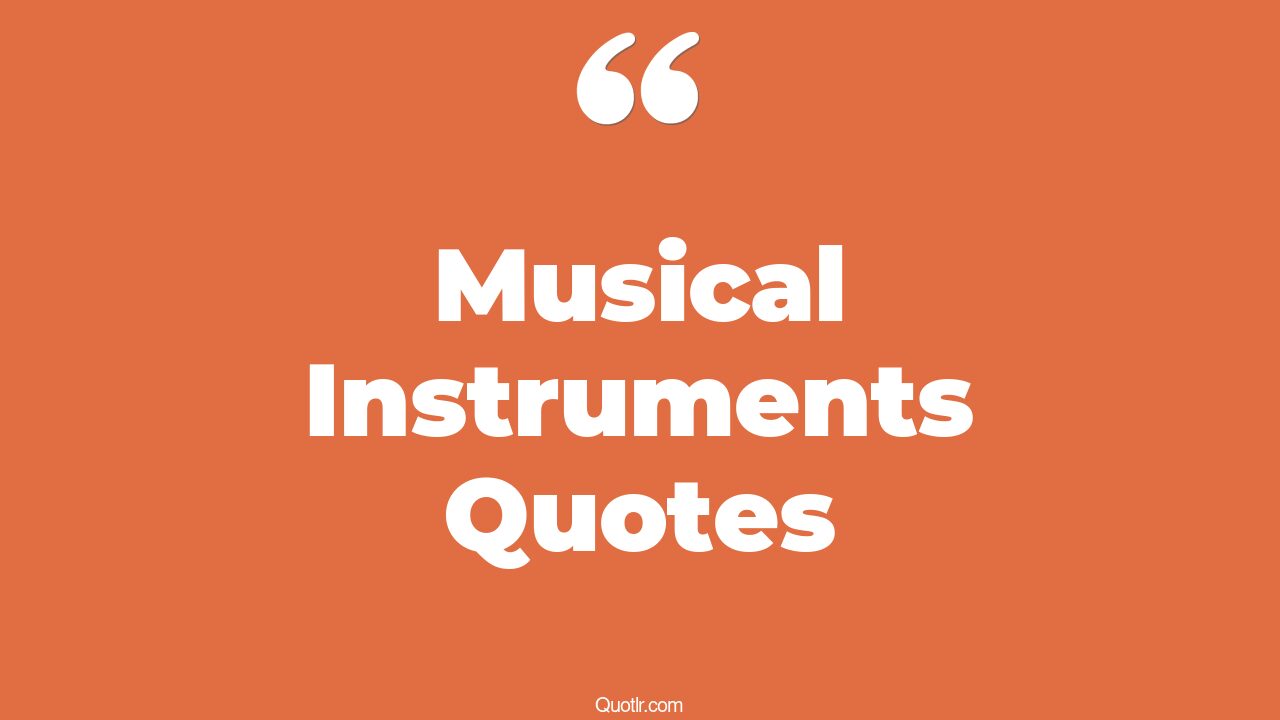 45+ Relaxing Musical Instruments Quotes That Will Unlock Your True Potential