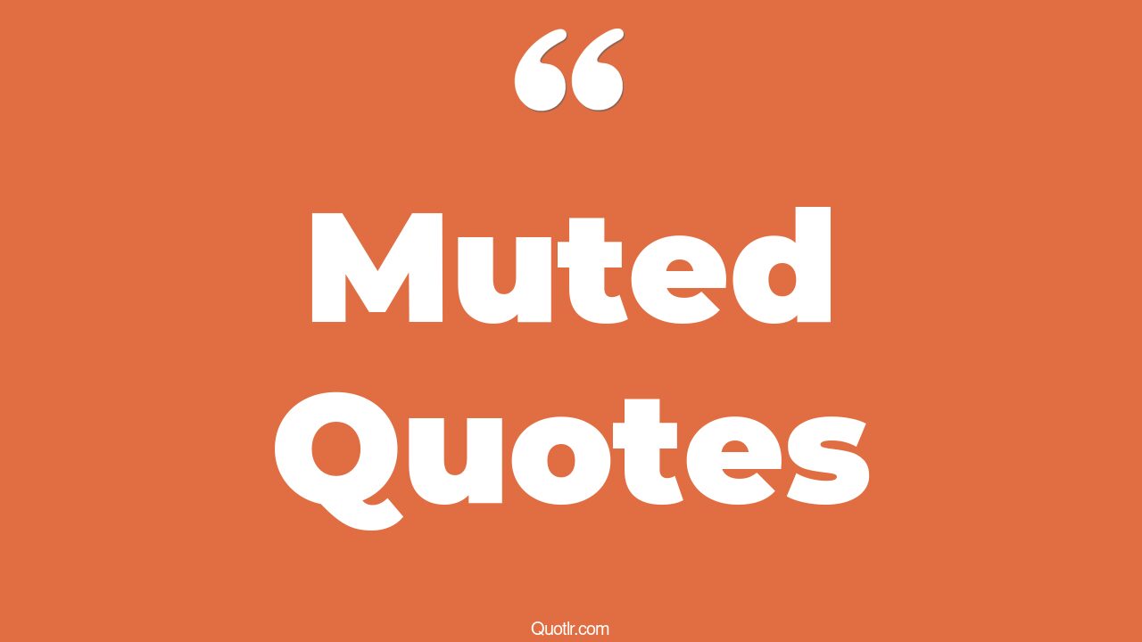 277+ Delicious Muted Quotes That Will Unlock Your True Potential