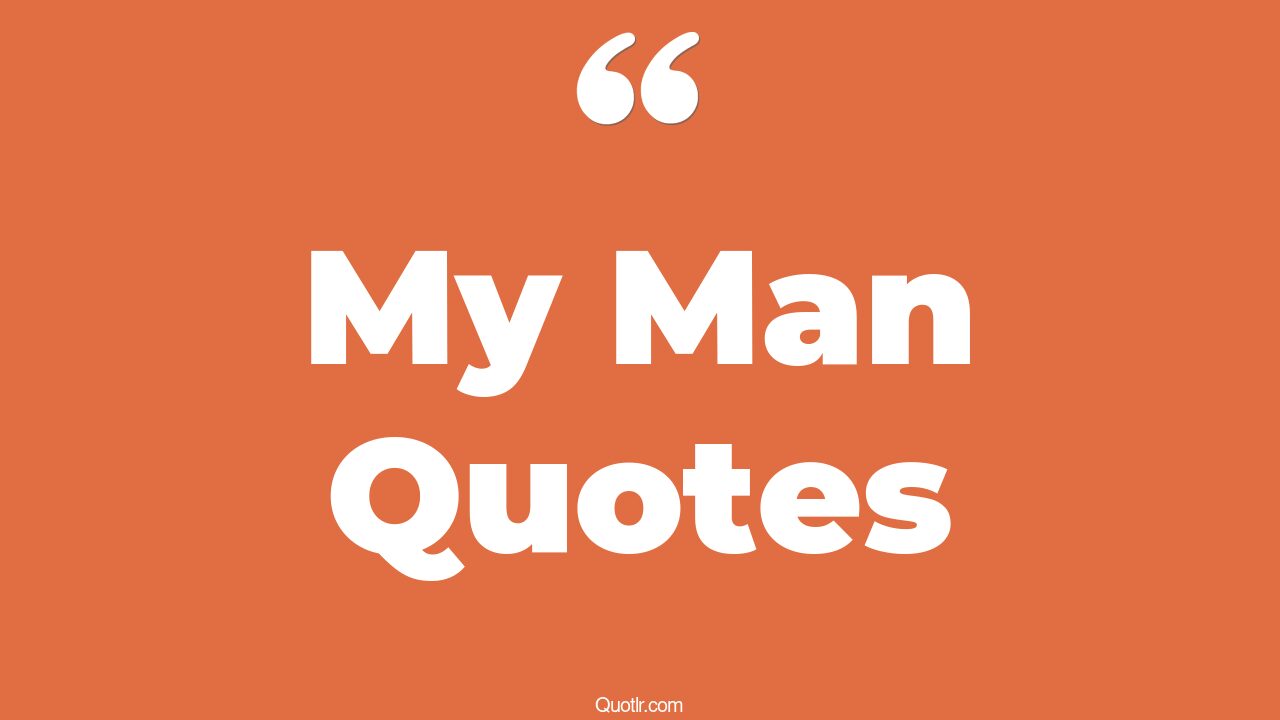The 35+ My Man Quotes Page 28 ↑QUOTLR↑