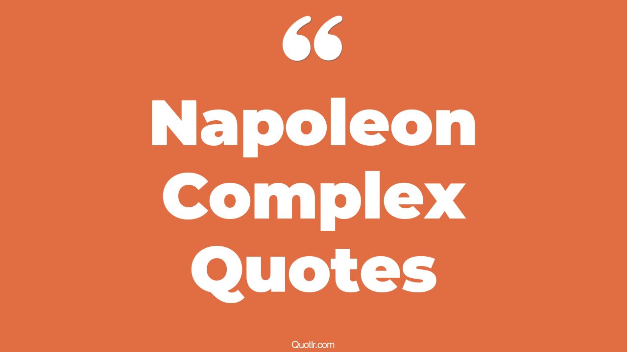 8+ Beautiful Napoleon Complex Quotes That Will Unlock Your True Potential
