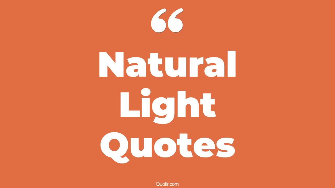 45+ Empowering Natural Light Quotes That Will Unlock Your True Potential