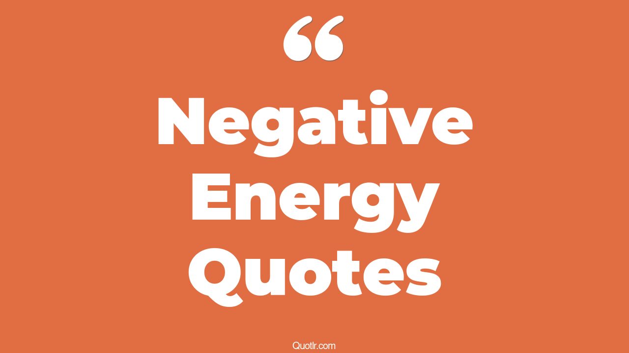 45 Attractive No Negative Energy Quotes block negative energy, no