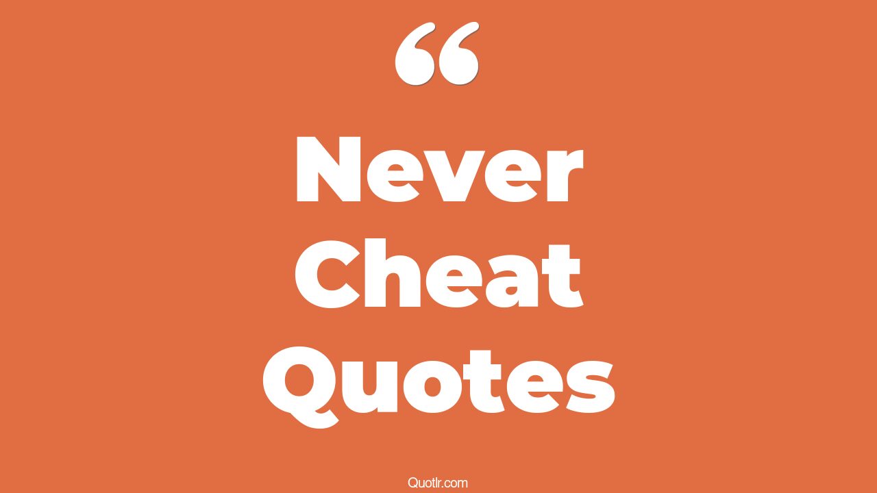 104+ Simplistic Never Cheat Quotes That Will Unlock Your True Potential