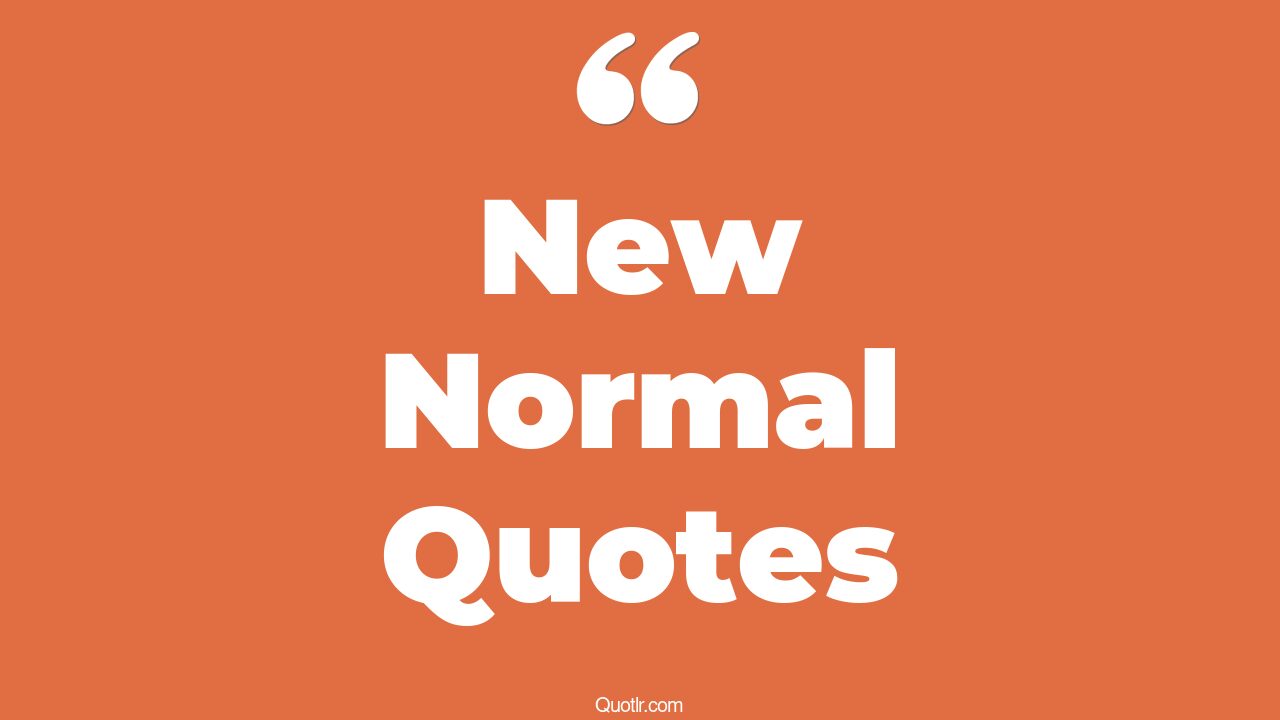 123+ Unbelievable New Normal Quotes That Will Unlock Your True Potential