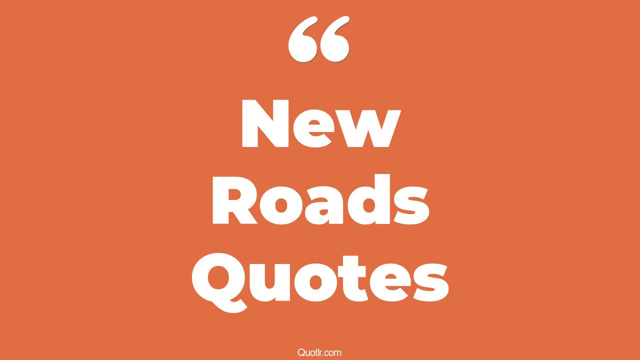 45+ Thrilling New Roads Quotes That Will Unlock Your True Potential