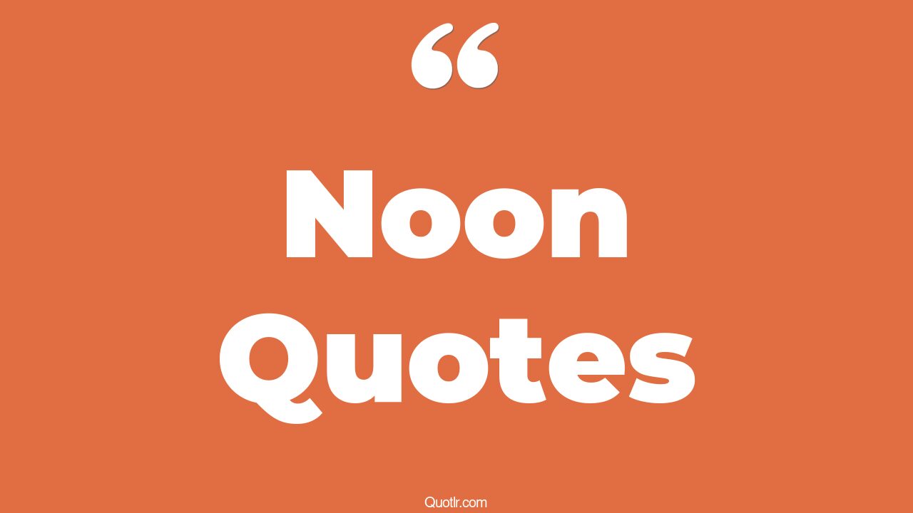 308+ Colossal Noon Quotes That Will Unlock Your True Potential