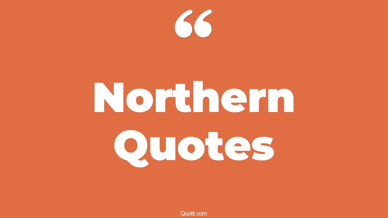 45 Delicious Insurance Quotes great northern, northern lights quotes