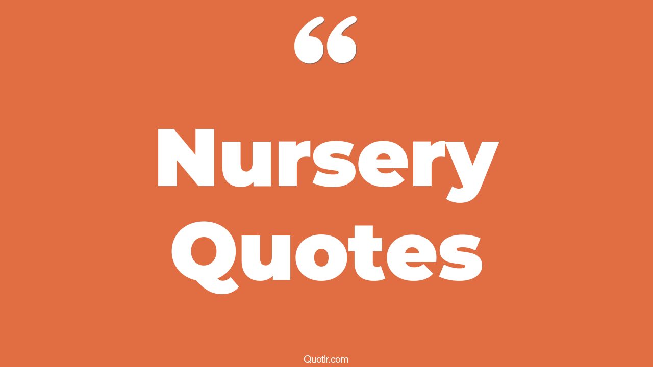45+ Cheerful Nursery Quotes That Will Unlock Your True Potential