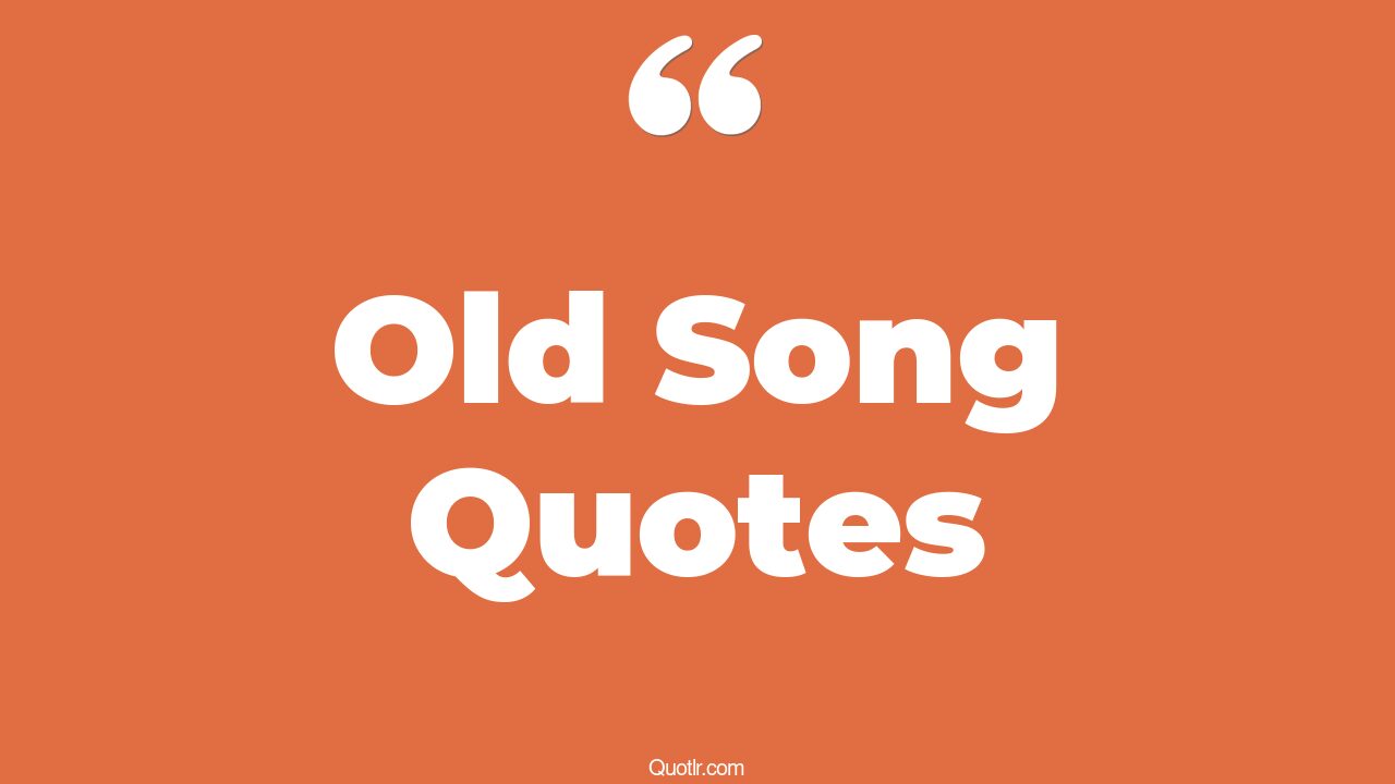 45 Captivate Beautiful Old Song Quotes good old song, love old song