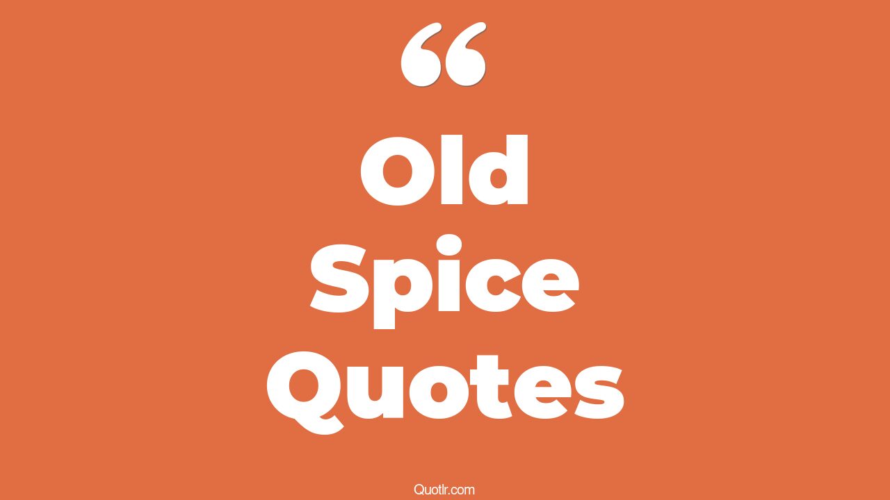 7+ Wonderful Old Spice Quotes That Will Unlock Your True Potential