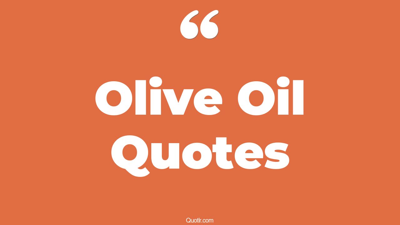 43+ Beautiful Olive Oil Quotes That Will Unlock Your True Potential