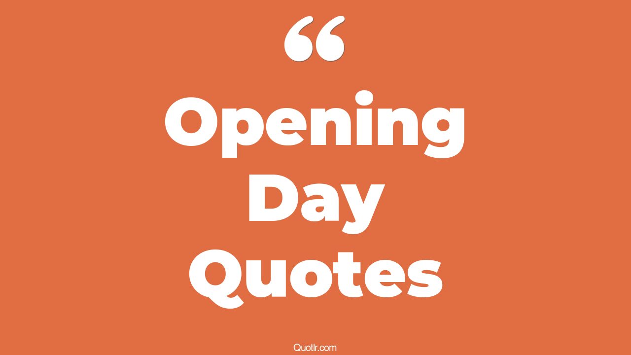 The 565+ Opening Day Quotes Page 9 ↑QUOTLR↑