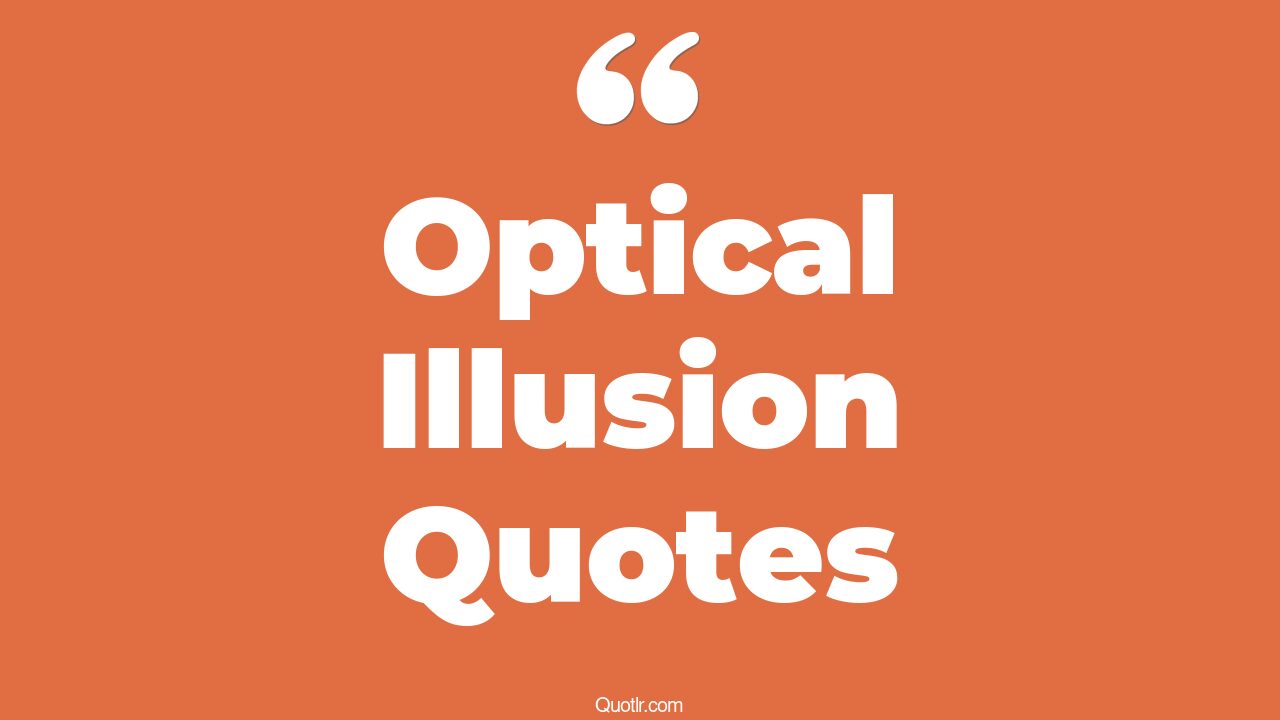 22+ Unbelievable Optical Illusion Quotes That Will Unlock Your True