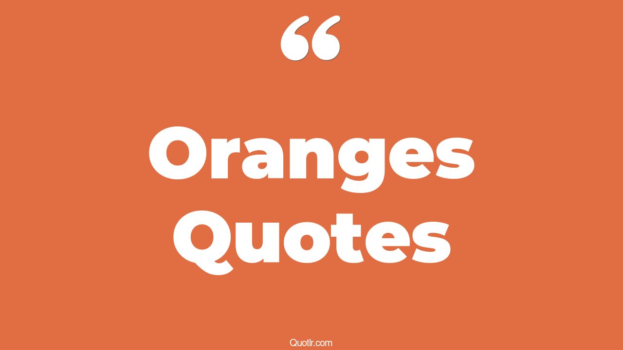 35+ EyeOpening Oranges Quotes That Will Inspire Your Inner Self